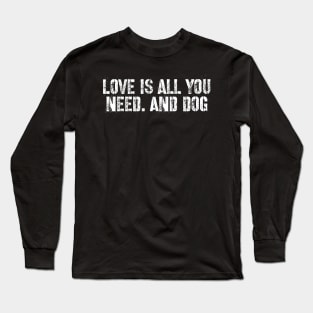 Love is all you need and dog Long Sleeve T-Shirt